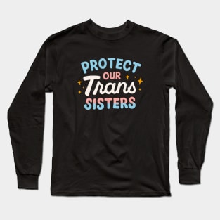 Protect our Trans Sisters Long Sleeve T-Shirt